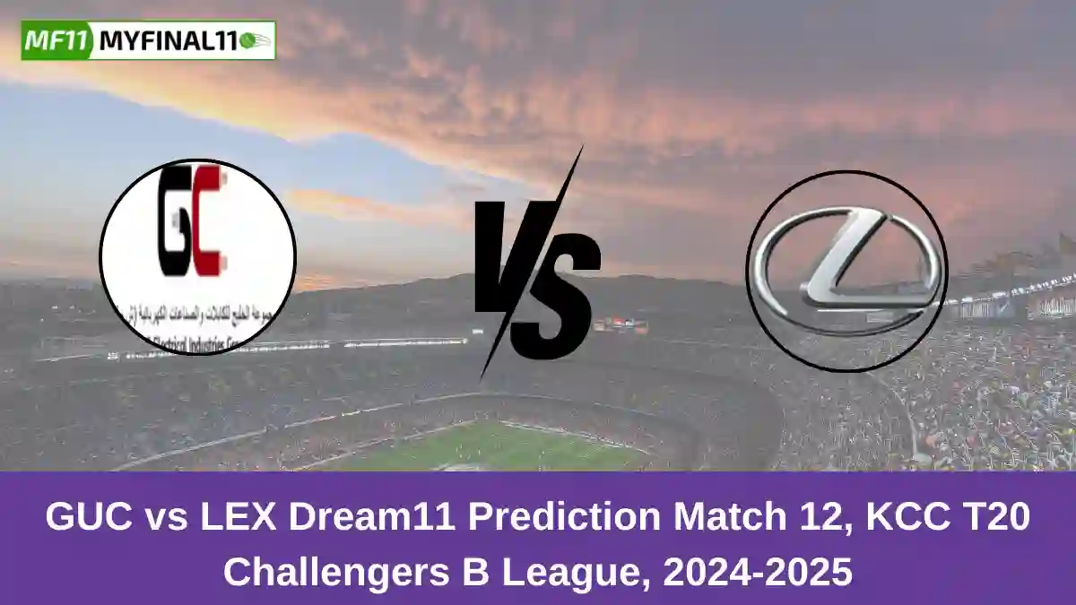 GUC vs LEX Dream11 Prediction Match 12, KCC T20 Challengers B League, 2024-2025