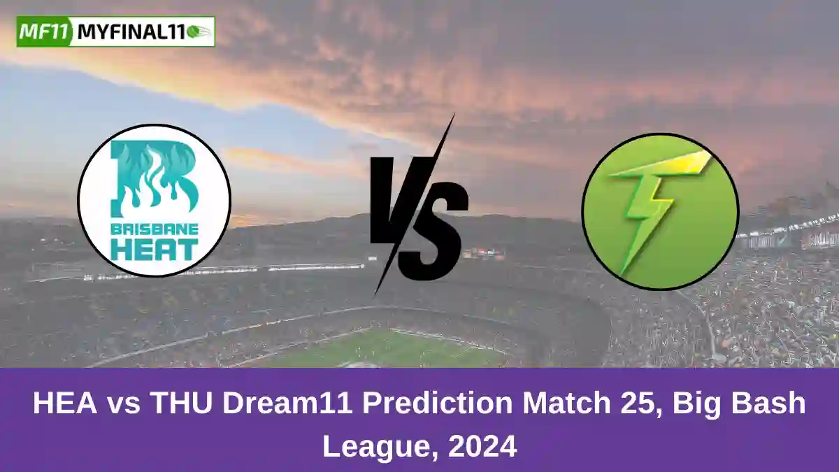 HEA vs THU Dream11 Prediction Match 25, Big Bash League, 2024