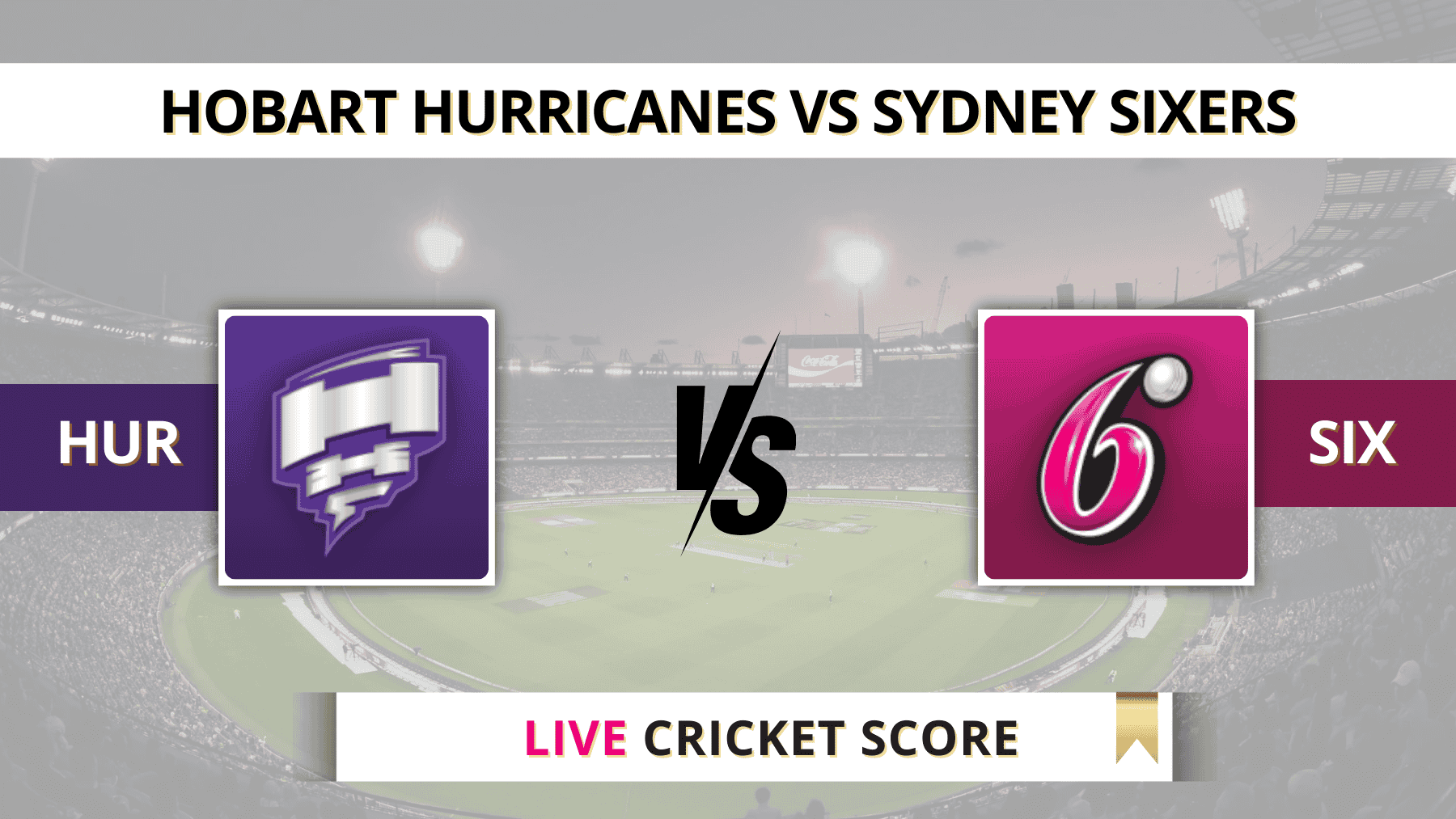 HUR vs SIX Live Score Scorecard, Ball by Ball Commentary Qualifier, Australian T20 League