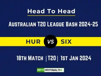 HUR vs SIX Player Battle, Head to Head Team Stats, Team Record – Australian T20 League Bash 2024-25