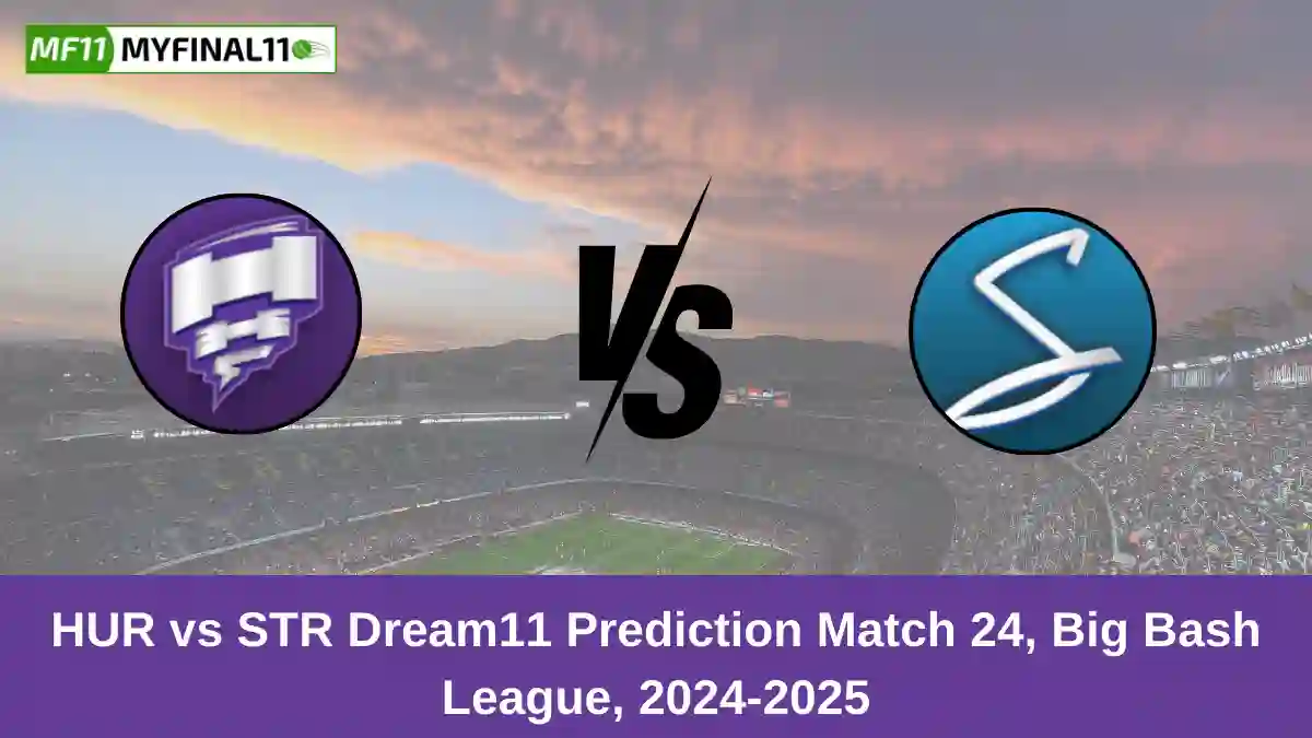 HUR vs STR Dream11 Prediction Match 24, Big Bash League, 2024-2025