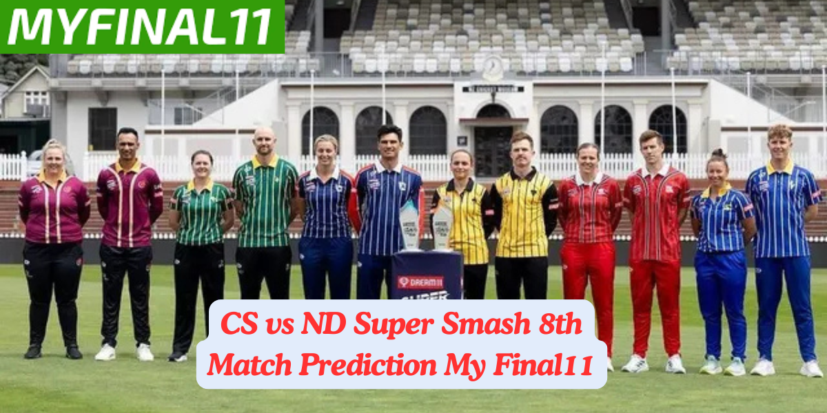 CS vs ND Match Prediction, 8th Match, Super Smash: Win Prediction, Top Batter & Bowler Tips by MyFinal11