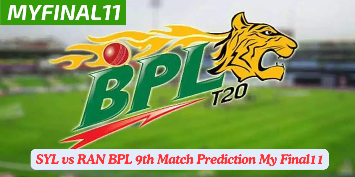 SYL vs RAN Match Prediction, 9th Match, Bangladesh Premier League: Win Prediction, Top Batter & Bowler Tips by MyFinal11