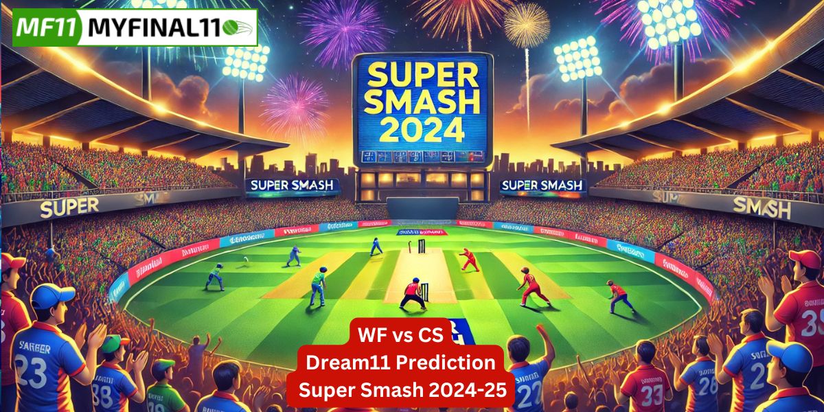 WF vs CS Match Prediction, 10th Match, Super Smash: Win Prediction, Top Batter & Bowler Tips by MyFinal11