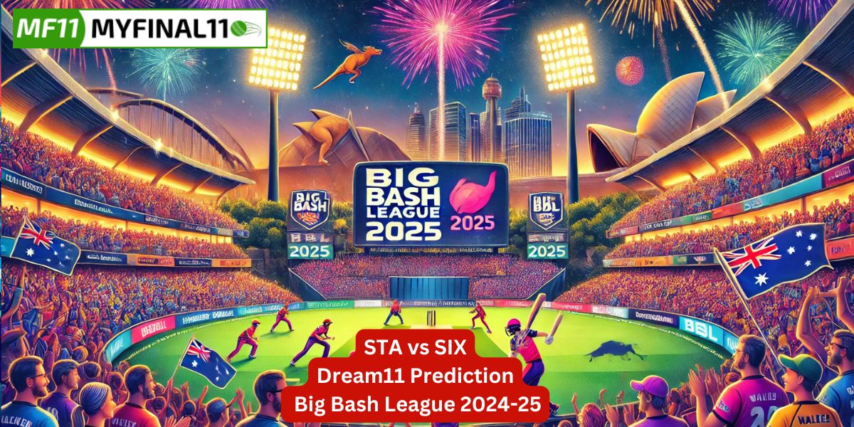 STA vs SIX Match Prediction, BBL 2025, 28th Match Win Prediction, Top Batter and Bowler Tips by MyFinal11