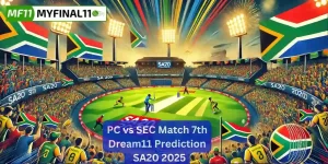 PC vs SEC Match Prediction, 5th Match, SA20: Win Prediction, Top Batter & Bowler Tips by MyFinal11