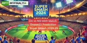 OV vs ND Match Prediction, 16th Match, Super Smash: Win Prediction, Top Batter & Bowler Tips by MyFinal11