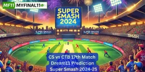 CS vs CTB Match Prediction, 17th Match, Super Smash: Win Prediction, Top Batter & Bowler Tips by MyFinal11