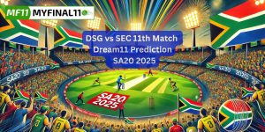 DSG vs SEC Match Prediction, 11th Match, SA20: Win Prediction, Top Batter & Bowler Tips by MyFinal11