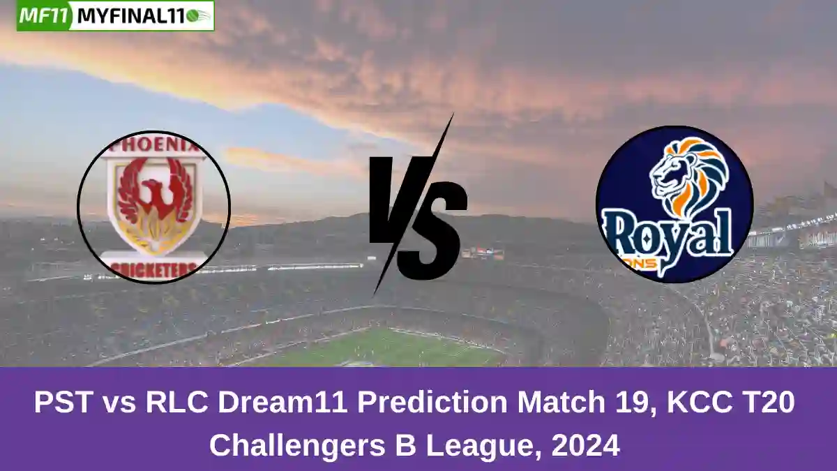 PST vs RLC Dream11 Prediction Match 19, KCC T20 Challengers B League, 2024