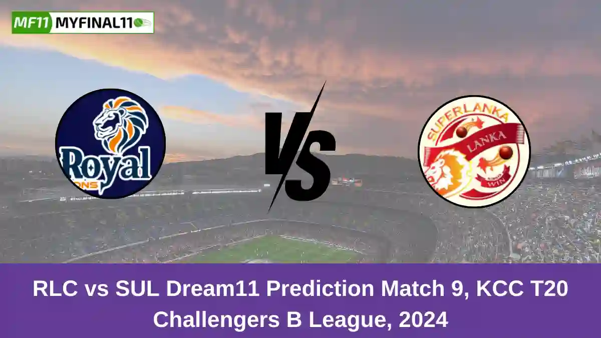 RLC vs SUL Dream11 Prediction Match 9, KCC T20 Challengers B League, 2024