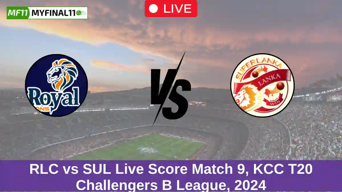 RLC vs SUL Live Score Match 9, KCC T20 Challengers B League, 2024