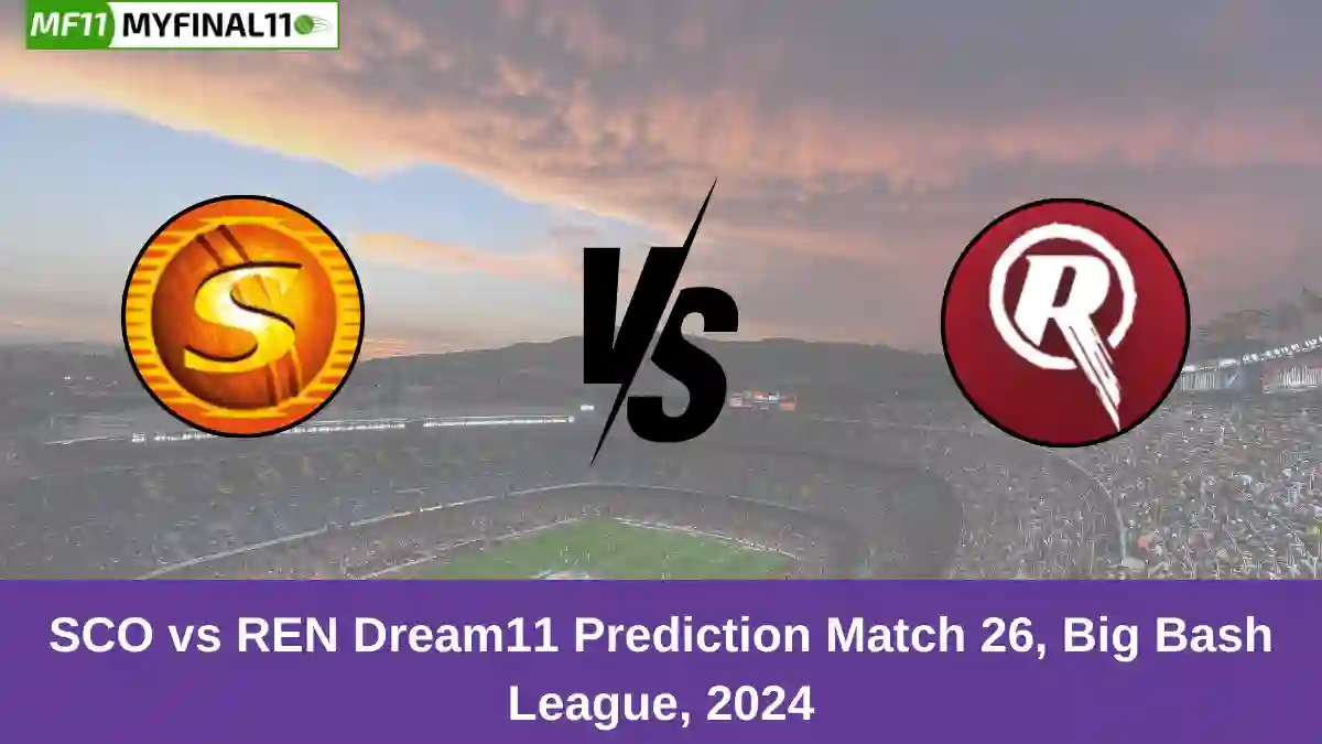 SCO vs REN Dream11 Prediction Match 26, Big Bash League, 2024