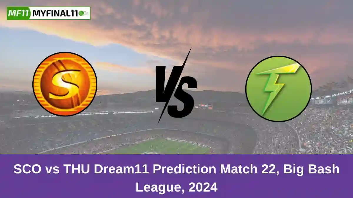 SCO vs THU Dream11 Prediction Match 22, Big Bash League, 2024