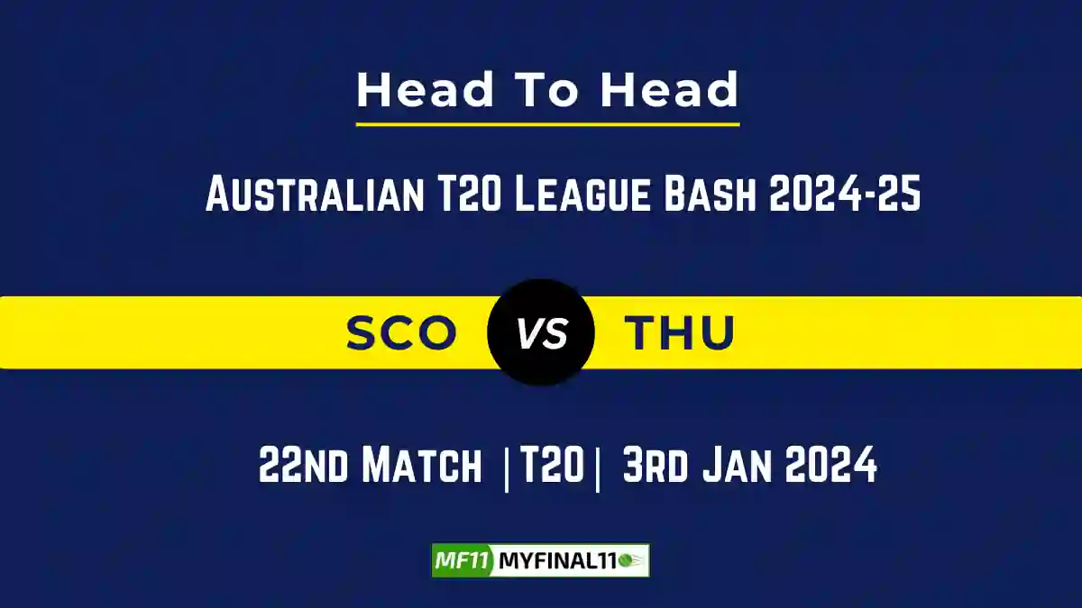 SCO vs THU Player Battle, Head to Head Team Stats, Team Record – Australian T20 League Bash 2024-25