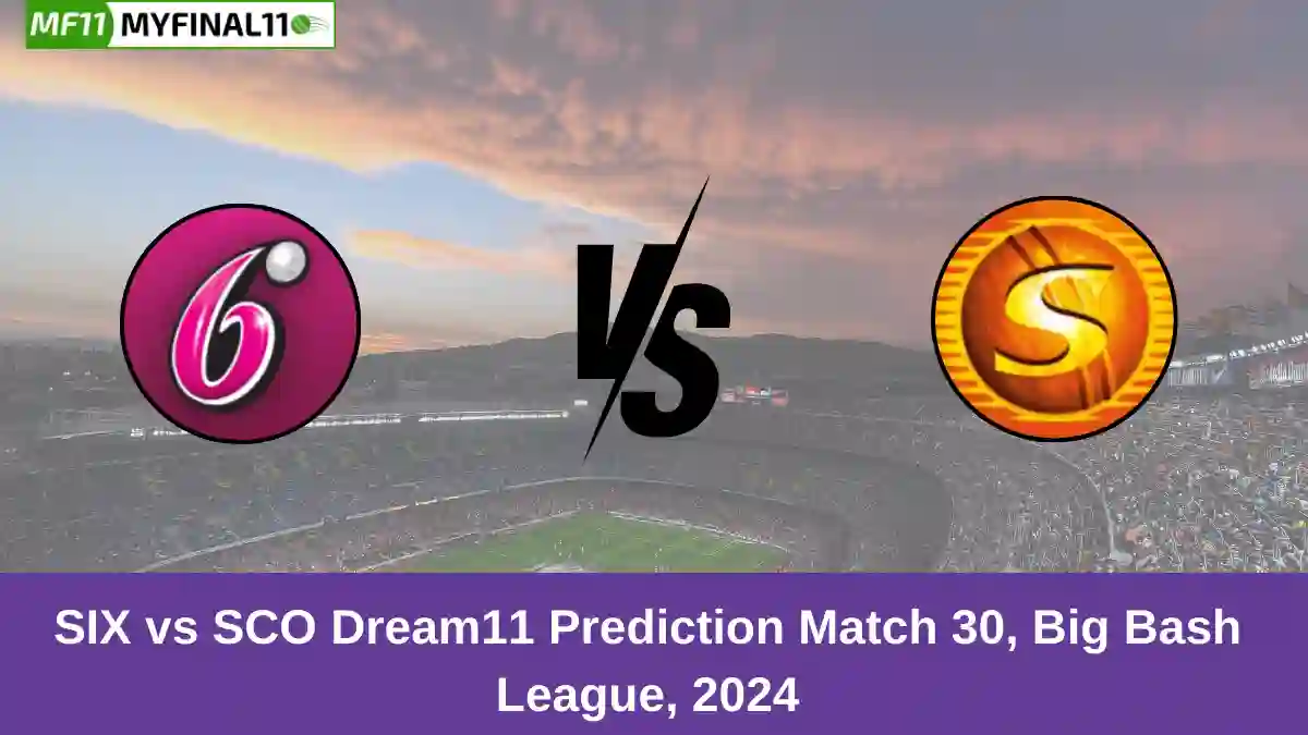 SIX vs SCO Dream11 Prediction Match 30, Big Bash League, 2024