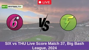 SIX vs THU Live Score Match 37, Big Bash League, 2024