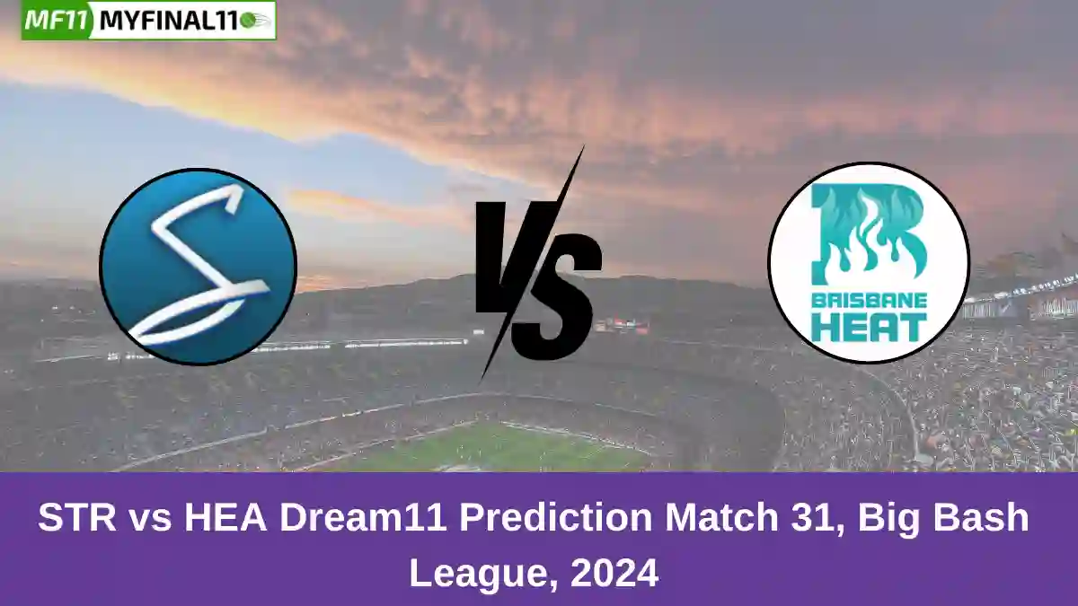 STR vs HEA Dream11 Prediction Match 31, Big Bash League, 2024