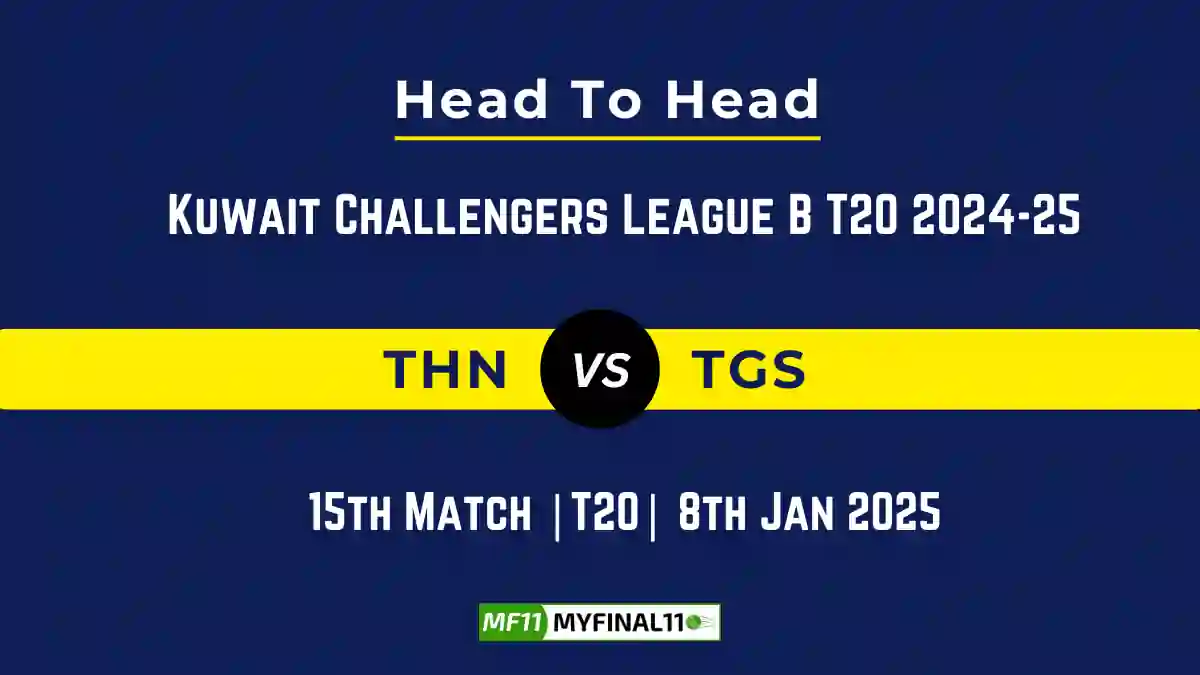 THN vs TGS Player Battle, Head to Head Team Stats, Team Record – Kuwait Challengers League B T20 2025