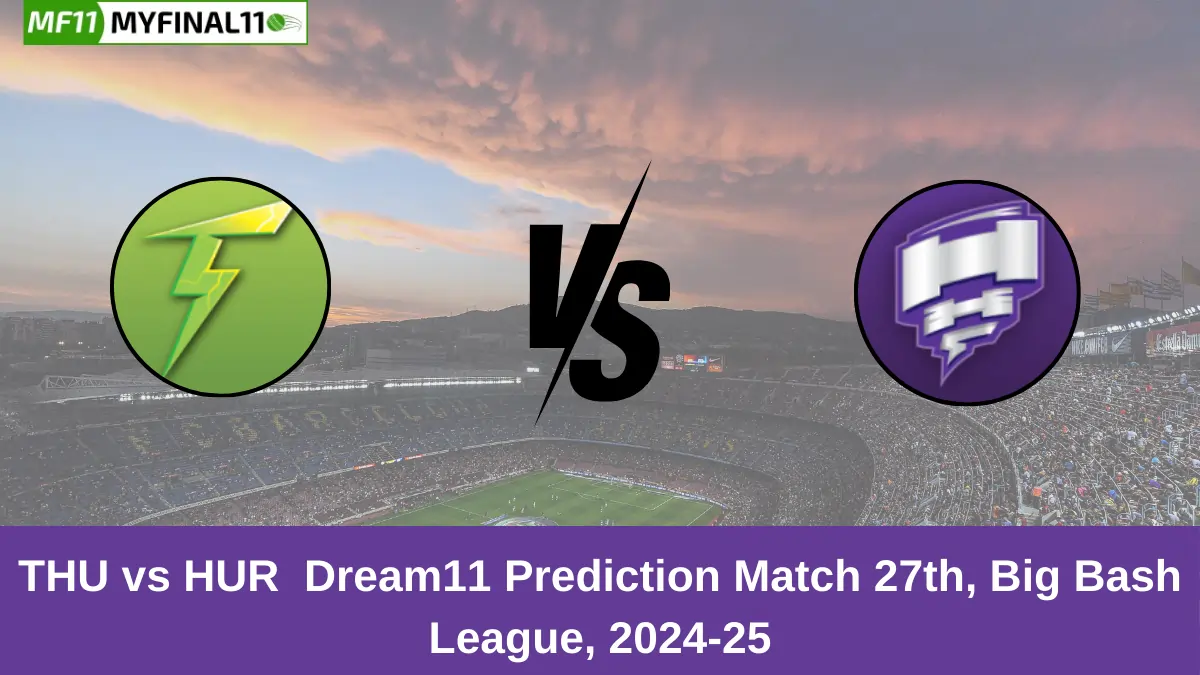 THU vs HUR Dream11 Prediction Today