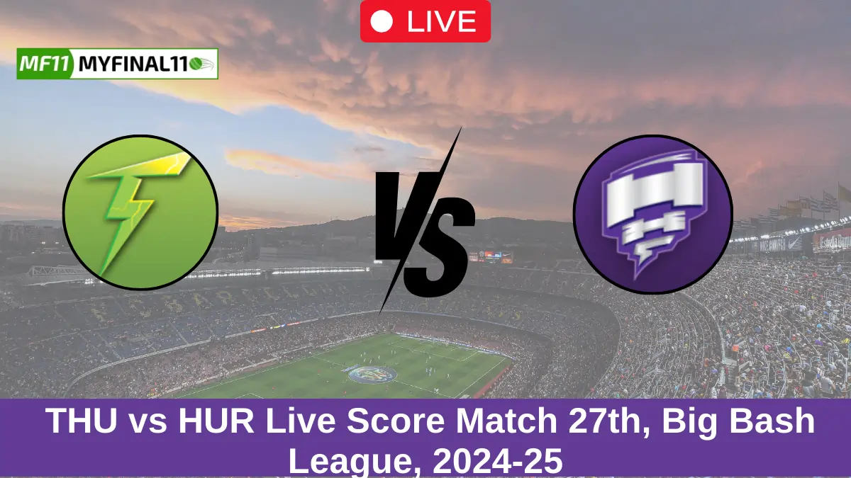 THU vs HUR Live Score: Scorecard, Ball by Ball Commentary