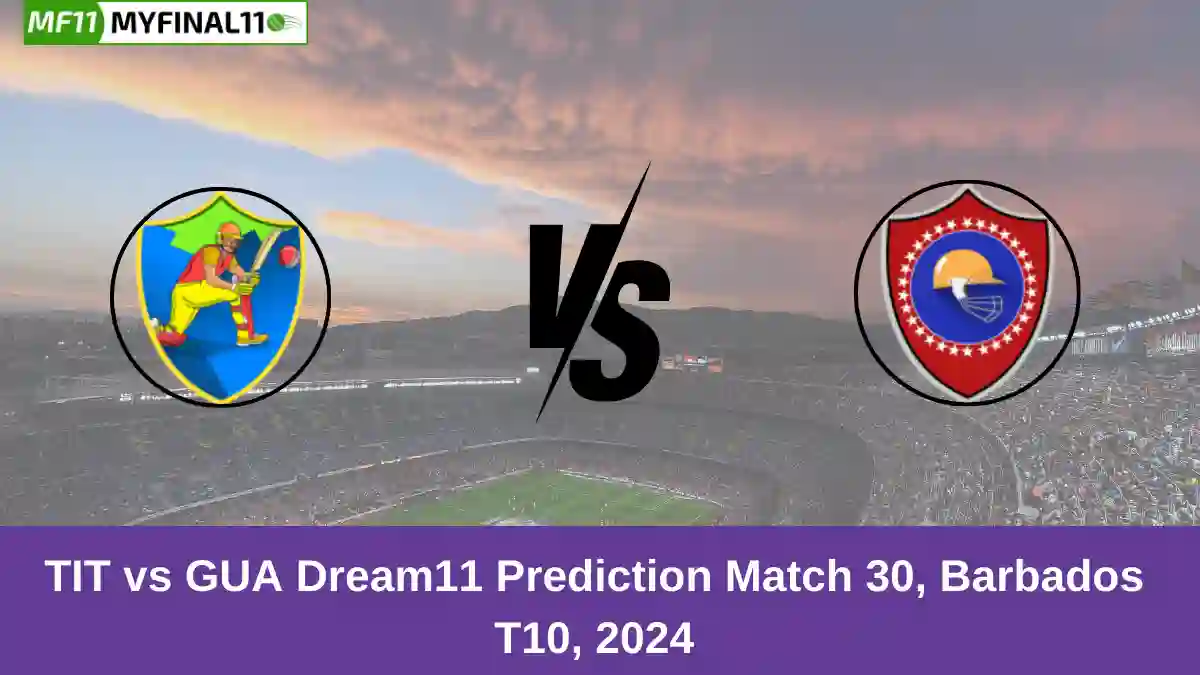 TIT vs GUA Dream11 Prediction Match 30, Barbados T10, 2024